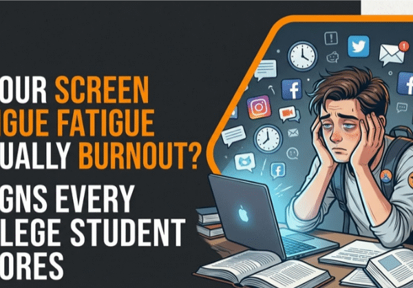 Is Your Screen Fatigue Actually Burnout? 7 Signs Every College Student Ignores