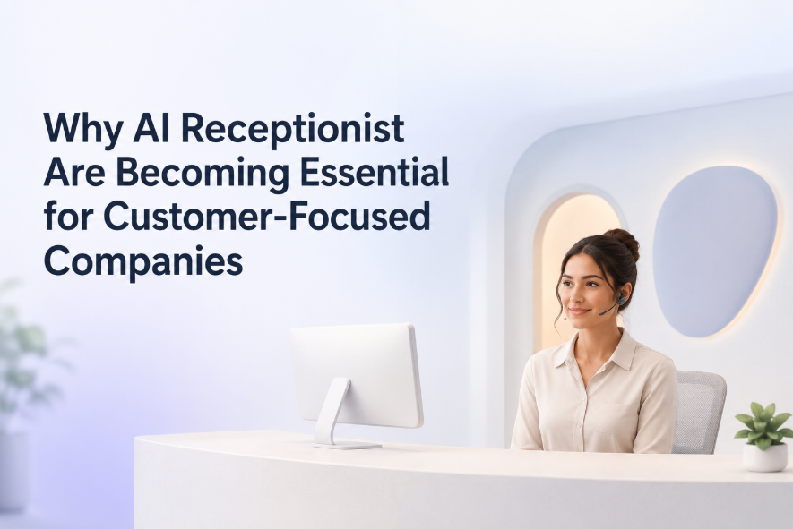 Why AI Receptionist Are Becoming Essential for Customer-Focused Companies